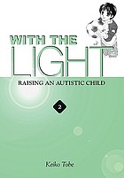 With the light. Volume 2 : raising an autistic child
