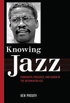 Knowing jazz : community, pedagogy, and canon in the information age