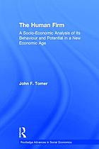 The human firm : a socio-economic analysis of its behavior and potential in a new economic age