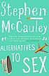 Alternatives to sex 著者： Stephen McCauley