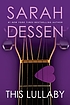 This lullaby : a novel 著者： Sarah Dessen