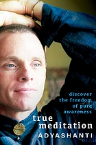 True meditation : discover the freedom of pure awareness