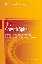 The growth spiral : money, energy, and imagination in the dynamics of the market process