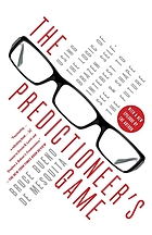 Predictioneer's game : using the logic of brazen self-interest to see and shape the future