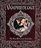 Vampireology : the true history of the fallen ones