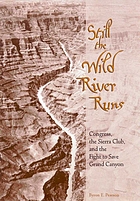 Still the wild river runs : Congress, the Sierra Club, and the fight to save Grand Canyon