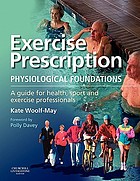 Exercise prescription : physiological foundations : a guide for health, sport and exercise professionals