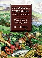 Good food in Yorkshire and Humberside : the essential guide to buying in & eating out