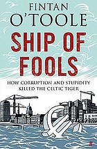 Ship of fools : how stupidity and corruption sank the Celtic Tiger