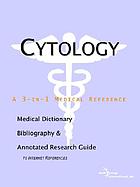 Cytology : a medical dictionary, bibliography, and annotated research guide to Internet references