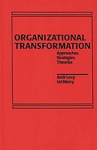 Organizational transformation : approaches, strategies, theories