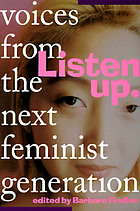 Listen up : voices from the next feminist generation