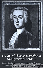 The life of Thomas Hutchinson, royal governor of the province of Massachusetts Bay,