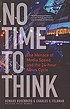 No time to think : the menace of media speed and... de  Howard Rosenberg 