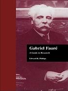 Gabriel Fauré : a guide to research
