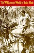 The wilderness world of John Muir by John Muir