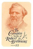 The complete works of Robert Browning : volume VI, with variant readings & annotations