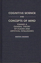 Cognitive science and concepts of mind : toward a general theory of human and artificial intelligence