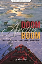 Arctic doom, Arctic boom : the geopolitics of climate change in the Arctic