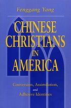 Chinese Christians in America : conversion, assimilation, and adhesive identities