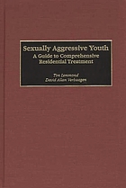 Sexually aggressive youth : a guide to comprehensive residential treatment