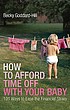 How to afford time off with your baby : 101 ways... 著者：  Becky Goddard-Hill 
