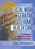 Social work in geriatric home health care : the... 著者：  Lucille Rosengarten 
