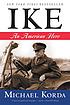 Ike : an American hero 著者： Michael Korda
