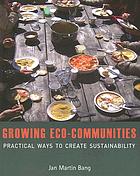 Growing eco-communities : practical ways to create sustainability