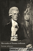 The works of Thomas Jefferson;