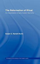 The Reformation of ritual : an interpretation of early modern Germany