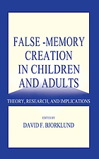 False-memory creation in children and adults : theory, research, and implications