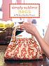 Simply sublime bags : 30 no-sew, low-sew projects by Jodi Kahn
