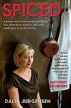 Spiced : a pastry chef's true stories of trials by fire, after-hours exploits, and what really goes on in the kitchen