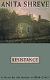 Resistance : a novel door Anita Shreve