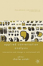 Applied conversation analysis : intervention and change in institutional talk