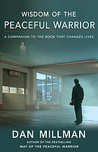 Wisdom of the peaceful warrior : a companion to the book that changes lives