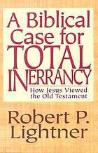 A biblical case for total inerrancy : how Jesus... door Robert Paul Lightner