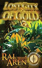 Lost city of gold : an ancient quest mystery