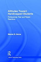 Attitudes toward handicapped students : professional, peer, and parent reactions