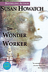 The wonder worker : a novel 著者： Susan Howatch