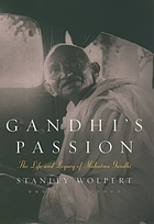 Gandhi's passion : the life and legacy of Mahatma Gandhi