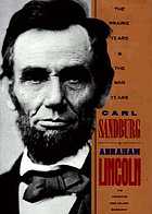 Abraham Lincoln : The prairie years and The war years.