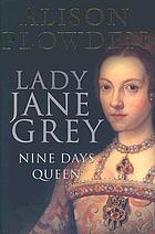 Lady Jane Grey : nine days queen