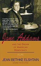 Jane Addams and the dream of American democracy : a life