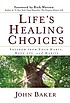 Life's healing choices : freedom from your hurts, hang-ups, and habits