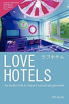 Love hotels : an inside look at Japan's sexual playgrounds