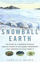 Snowball Earth : the story of the great global catastrophe that spawned life as we know it