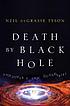 Death by black hole : and other cosmic quandaries