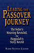 Leading the Passover journey : the seder's meaning revealed, the Haggadah's story retold